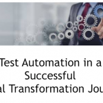 Test Automation in a Successful Digital Transformation Journey (Presentation)
